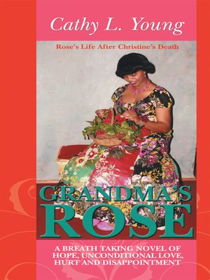 cover image of Grandma's Rose: A Breath Taking Novel of Hope, Unconditional Love, Hurt and disappointment